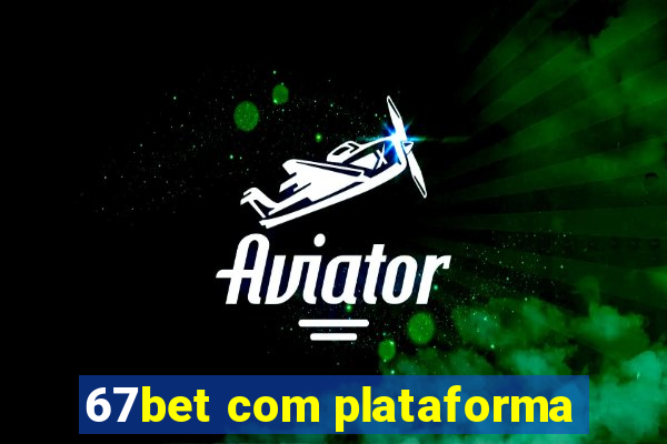 67bet com plataforma